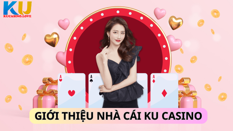 KU Casino | KUBET - Trang Chủ Nhà Cái KU Chính Thức #1 11 Giới thiệu về nhà cái Ku casino