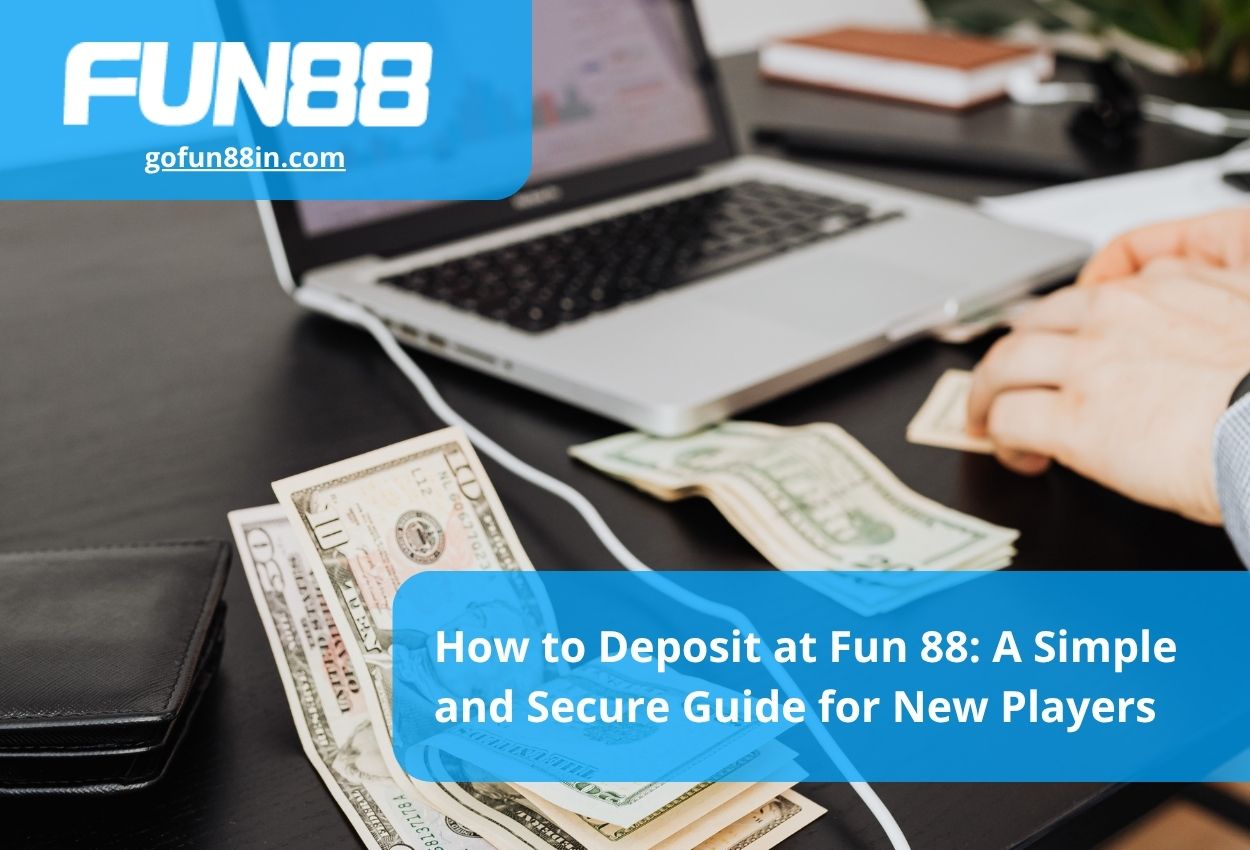 How to Deposit at Fun 88 A Simple and Secure Guide for New Players